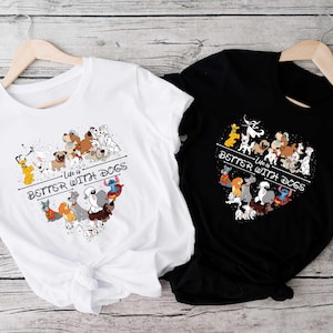 Life Is Better With Dogs Shirt, Disney Dogs Shirt, Cute Disney Dog Shirt, Disney Lover Shirt, Dog Owner Shirt, Dog Lover Disney Shirt