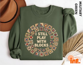 I Still Play With Blocks Sweatshirt, Comfort Colors® Funny Quilting T-Shirt, Fabric Lover Sewing Lover Gift, Quilter Gift, Seamstress Shirt