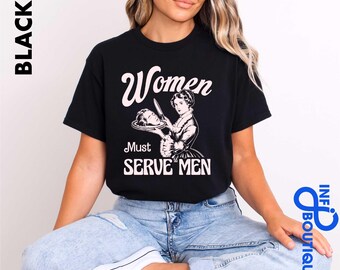 Women Must Serve Men Shirt, Feminist Activist Shirt,  Leftist Shirt, Liberal Witch, Powerful Womens Shirt, Men Sucks Tee,Burn the Patriarchy