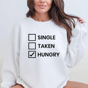 Single Taken Hungry Sweatshirt, No Valentine Pullover, Hungry Friend Hoodie, lustiges hungriges Shirt, Valentinstag Shirt, Valentine T-Shirt