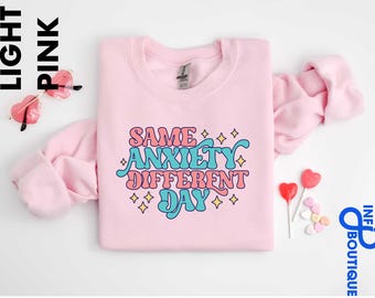 Same Anxiety Different Day Sweatshirt, Anxious Person Sweater, Mental Health Hoodie, Anxiety Shirt, Anxious Friend Gift,Sarcastic Mental Tee