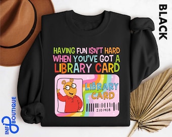 Having Fun Isn&#39;t Hard When You&#39;ve Got A Library Card Arthur Shirt, Arthur and Friends Shirt,  Childhood Tee,Having Fun Isn&#39;t Hard Sweatshirt