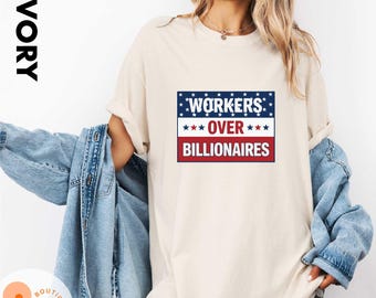 Comfort Colors® Workers Over Billionaires Shirt, Social Justice T-Shirt, Anti-Capitalist Shirt, Union Strong Protest Shirt, Political Shirt