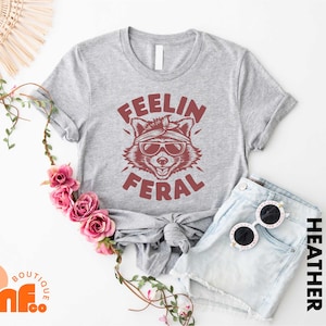 Feeling Feral Raccoon Shirt, Funny Meme Raccoon T-Shirt, Feral Sweatshirt, Sarcastic Animal Tee, Funny Raccoon Sweater, Cute Raccoon Shirt