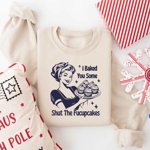 I Baked You Some Shut The Fucupcakes Shirt, Retro Housewife Sweatshirt,Sarcastic Baking Shirt, Funny Feminist Shirt, Funny Wife Shirt Gift