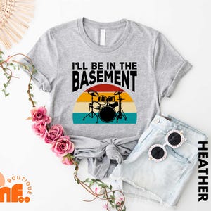 I&#39;ll Be In The Basement T-Shirt, Drummer Sweatshirt, Drummer Dad T-Shirt, Drums Sweatshirt, Drummer Son T-Shirt, Funny Drummer T-Shirt
