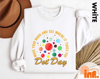Dot Day Make Your Mark and See Where It Takes You T-Shirt, Inspirational Art Teacher Tee, Dot Day Sweatshirt, Reading Week Tee, Gift For Her