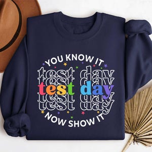 You Know It Now Show It Test Day T-Shirt, Back To School Teacher Shirt, Teacher Team Sweatshirt, SAT ACT Student Tee, Motivational Teacher