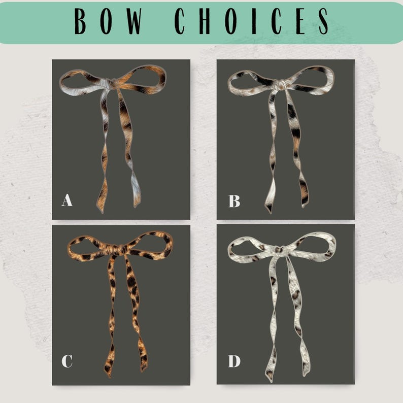 May include: Four different bow choices, labeled A, B, C, and D. Each bow is made of a different patterned fabric. Bow A is a brown and white leopard print, Bow B is a white and black leopard print, Bow C is a brown and white leopard print, and Bow D is a white and black leopard print.