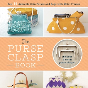 May include: Image of a book titled "The Purse Clasp Book" with various coin purses and bags. The purses are in different colors and patterns, including teal with white dots, yellow with white polka dots, and purple with a leaf design. The image also shows metal purse clasps.
