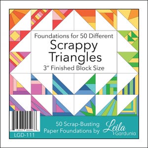 May include: A colorful quilt block pattern with 50 different scrappy triangle designs. The pattern is for a 3-inch finished block size. The text reads "Foundations for 50 Different Scrappy Triangles 3" Finished Block Size 50 Scrap-Busting Paper Foundations by Leila Gardunia LGD-111"