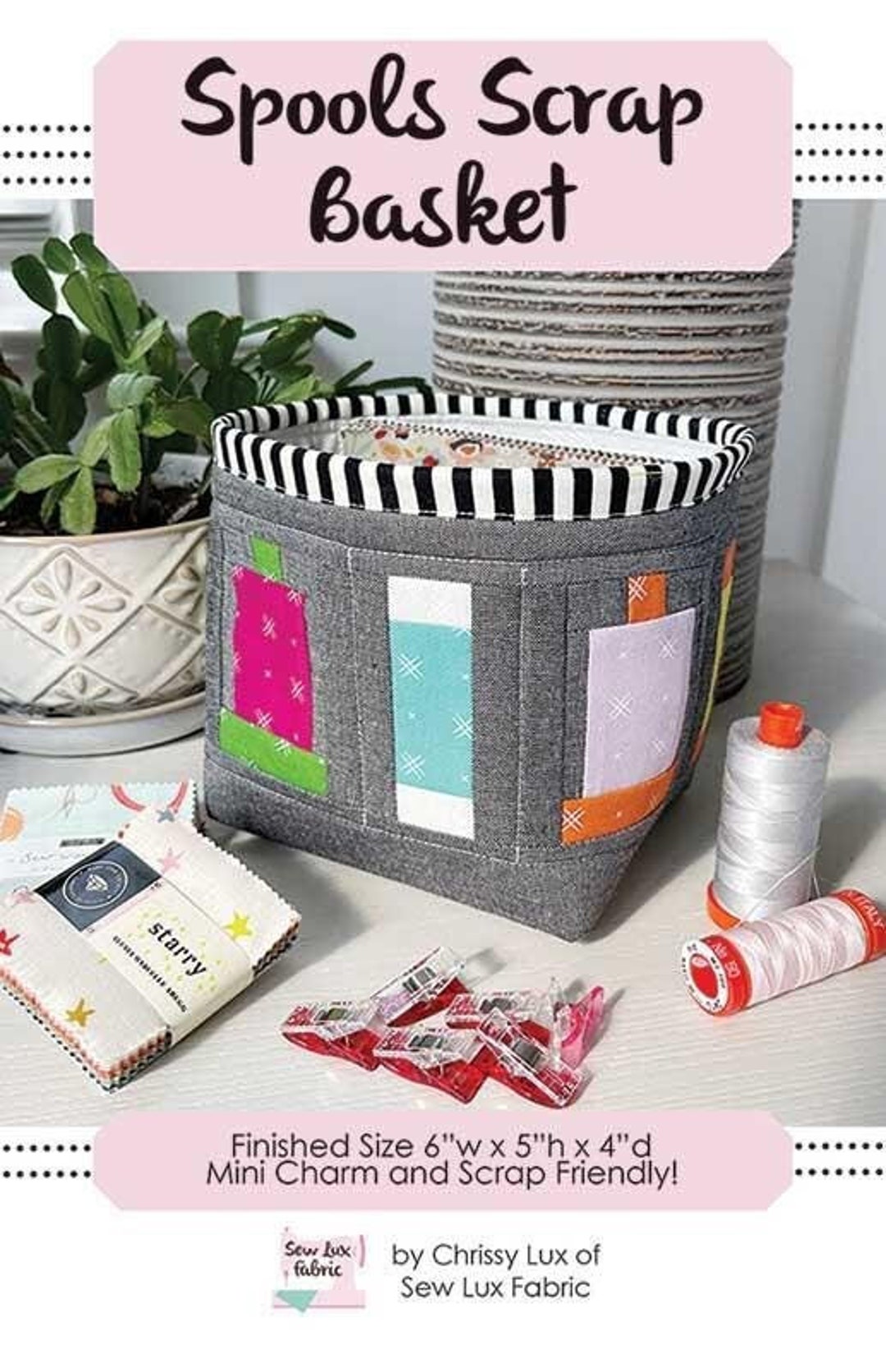 Spools Scrap Basket Quilt Pattern by Chrissy Lux of Sew Lux Fabric Etsy