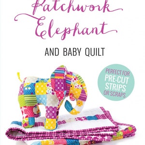 May include: A colorful patchwork elephant and baby quilt set. The elephant is made of various fabric patterns and colors, standing next to a folded quilt with a pink border. Text reads "Patchwork Elephant AND BABY QUILT".