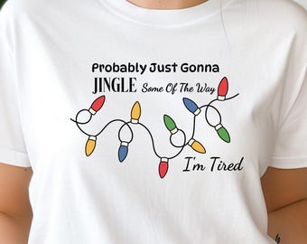 Funny Christmas Tee: Probably Just Gonna Jingle Some Of The Way Shirt, Holiday Humor Shirt, Cute Xmas Lights Top, Christmas Gift