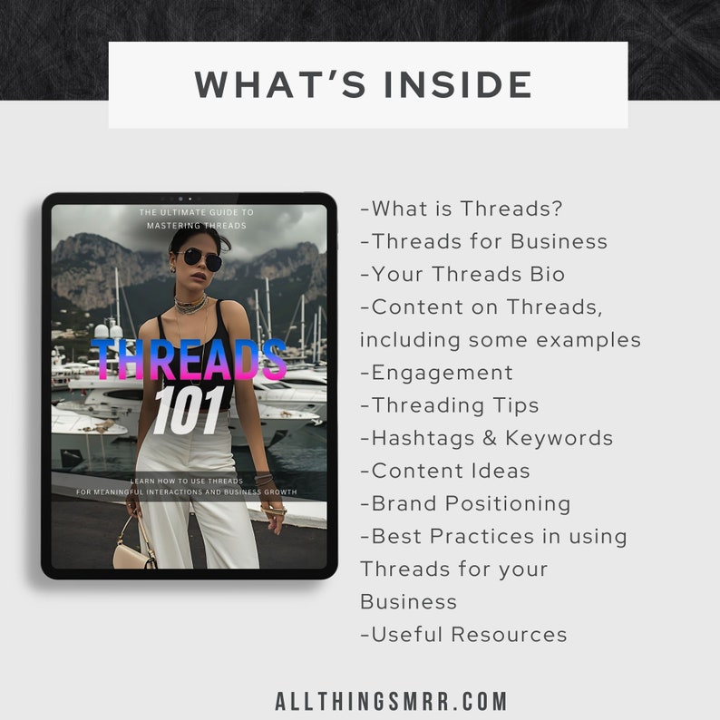 May include: A digital guide titled "Threads 101: The Ultimate Guide to Mastering Threads" with a woman wearing sunglasses and a pink and white shirt on the cover. The guide covers topics like what Threads is, Threads for business, your Threads bio, content on Threads, engagement, threading tips, hashtags and keywords, content ideas, brand positioning, best practices in using Threads for your business, and useful resources. The guide is available at allthingsmrr.com.