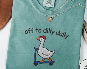 Embroidered Silly Goose Shirt Dilly Dallying Shirt Comfort Colors Born To Dilly Dally Shirt Silly Meme Shirt Just A Silly Goose