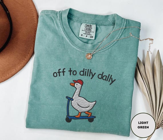Embroidered Silly Goose Shirt Dilly Dallying Shirt Comfort Colors Born To Dilly Dally Shirt Silly Meme Shirt Just A Silly Goose