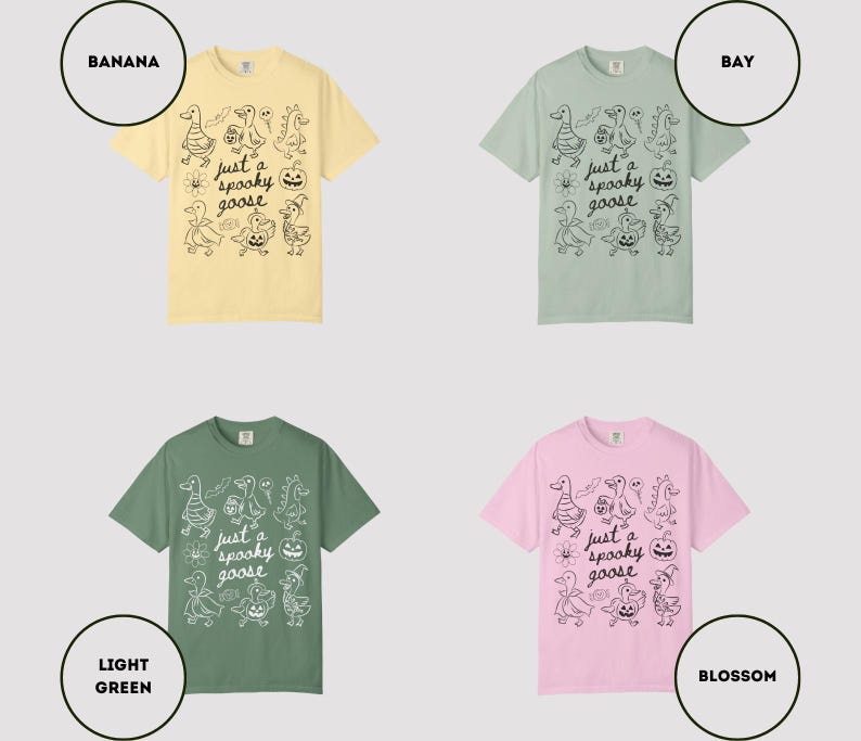 May include: Four t-shirts in various colors: banana, bay, light green, and blossom. Each shirt features a black graphic of cartoon geese and pumpkins with the text "just a spooky goose".
