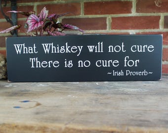 Whiskey Sign What Whiskey Will Not Cure Irish Proverb Wood Sign Irish Blessing Home Bar