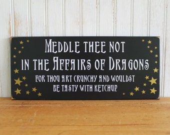 Meddle Thee Not in the Affairs of Dragons - Wood Sign - Funny Plaque - Dragon Sign - Funny Sign - Whimsical Sign