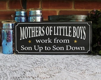 Mothers of Little Boys Work from Son Up to Son, Gift for Boy Mom Wood Sign