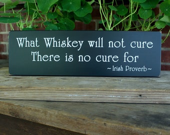 Whiskey Sign What Whiskey will not Cure Irish Proverb Wood Sign Handcrafted Home Bar Decor