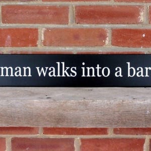 A Man Walks into a Bar Sign Wood Funny Sign Joke Quote Wall Art Joke Sign Home Bar Decor Joke Sign Liquor Cabinet