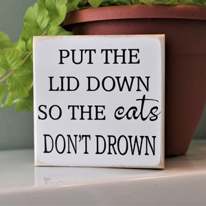 Put the Lid Down so the Cat Doesn&#39;t or Cats Don&#39;t Drown Mini Bathroom Sign Cat Sign