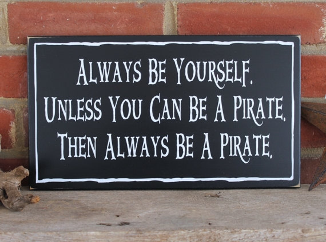 Always Be Yourself Unless You Can Be a Pirate Wood Sign Etsy