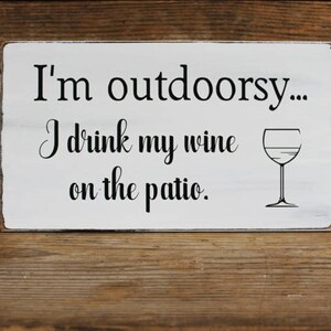 I'm Outdoorsy I Drink Wine on the Patio / Fun Wine Lover Sign / Gift for Her / Wine Sign / Wine Saying /Outdoor Living image 2