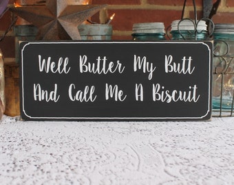 Well Butter My Butt and Call Me a Biscuit Wood Sign, Southern Saying, Funny, Country, In the South, Southern Living, Signs with Sayings