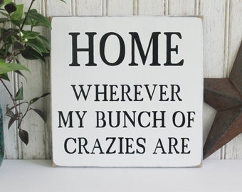 Family Sign, Home-Wherever My Bunch of Crazies Are, Funny Family Sign, Crazy Home, Handcrafted, Friends and Family