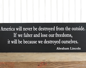 America Will Never Be Destroyed Wood Sign Abraham Lincoln Quote Americana Decor President Lincoln