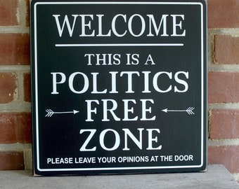 Welcome Politics Free Zone Sign, No Politics Sign, Political Humor, Political Sign, 12x12 inches, Welcome Sign