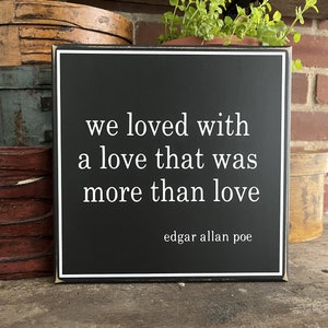 We Loved with a Love Wood Sign Edgar Allan Poe Romantic Sign