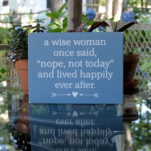 Nope not Today Sign, she lived happily ever after, Wood Sign, Woman, Advice, Wise Woman. Handcrafted, Advice