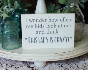 This Lady is Crazy - Mom Sign, Self Standing Block - Mini Sign - Tiered Tray Decor - Wood Sign, Mother's Day - Moms and Kids