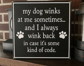 Dog Sign / My Dog Winks at Me / Dog Life / Dog Mom / Family / Funny / Love My Dog / Secret Code / Smile