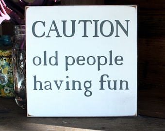 Caution Old People Having Fun /  Funny Wood Sign / Old Folks / Senior Gift / Warning Sign / Not Elderly