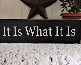 It Is What It Is Wood Sign Handcrafted Advice Worn Finish Sign