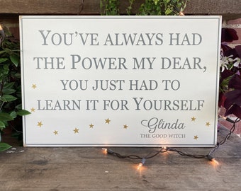 You've Always Had the Power My Dear - Glinda Quote - Wood Sign - Good Witch - Wizard of Oz Sign - Signs with Sayings - Inspirational