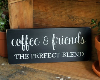 Coffee and Friends Perfect Blend, Wood Sign, Kitchen Decor, Coffee Sign, Friend Gift, Custom Sign, CWS, Best Friend Sign, Saying Sign