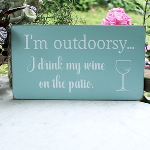 I'm Outdoorsy I Drink Wine on the Patio / Fun Wine Lover Sign / Gift for Her / Wine Sign / Wine Saying /Outdoor Living image 1