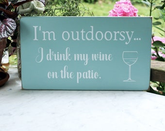 Wine Sign I'm Outdoorsy I Drink Wine on the Patio Fun Wine Lover Sign Gift for Her Outdoor Living Summer Decor