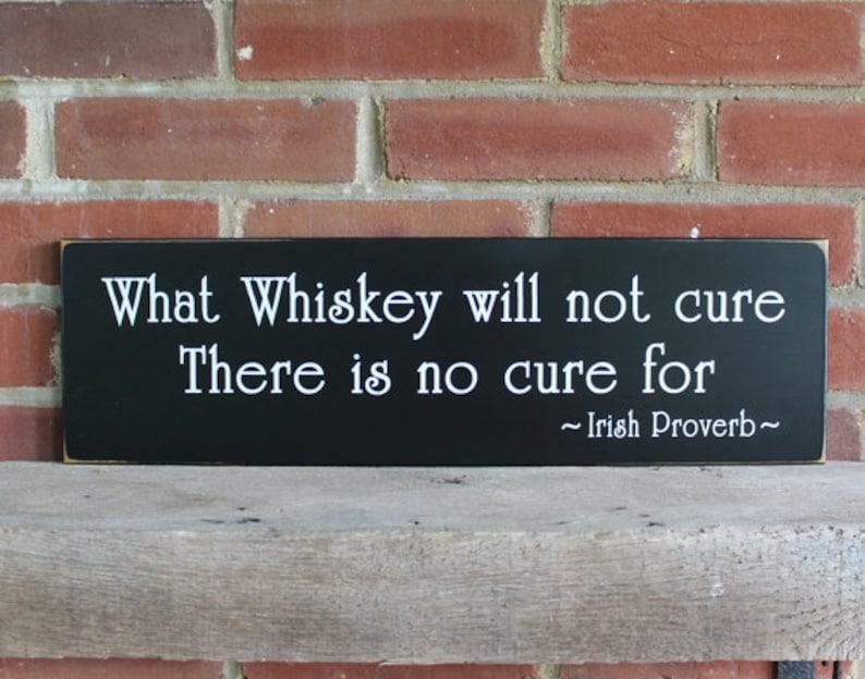 What whiskey will not cure here is no cure for. Irish proverb on a wooden sign. Handcrafted and available in 2 sizes.