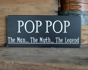 Pop Pop The Man The Myth The Legend / Wood Sign / Grandfather Saying / Personalized Grandparent Gift / Pop Pop Sign / Father's Day