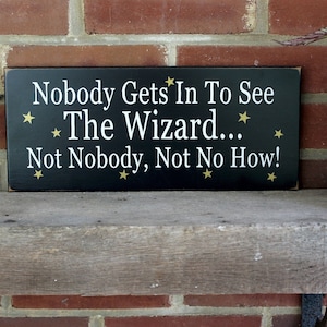 Wizard of Oz Sign, Nobody Gets In To See The Wizard Sign, Workshop Sign, Studio Sign, Office Sign, Boss Gift, Artist Gift