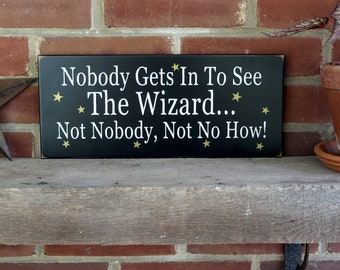 Wizard of Oz Sign, Nobody Gets In To See The Wizard Sign, Workshop Sign, Studio Sign, Office Sign, Boss Gift, Artist Gift