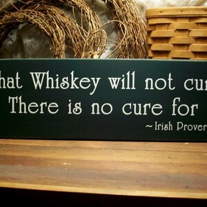 Whiskey Sign What Whiskey Will Not Cure Irish Proverb Wood Sign Irish Blessing Home Bar Whiskey Bar Rustic Sign Gift for Him image 3