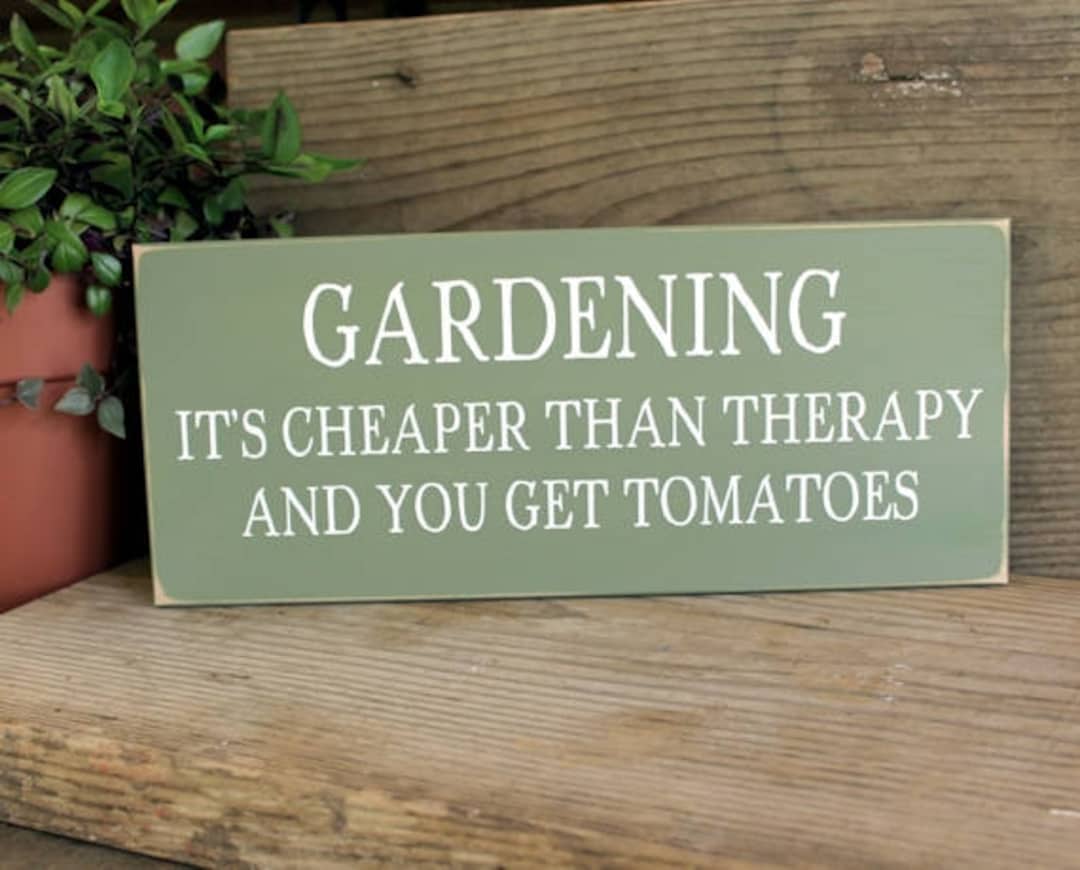 Gardening It's Cheaper Than Therapy and You Get Tomatoes Sign, Gardening Sign, Gardener Saying